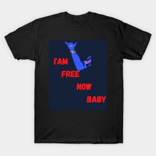 i'am free now baby T-Shirt